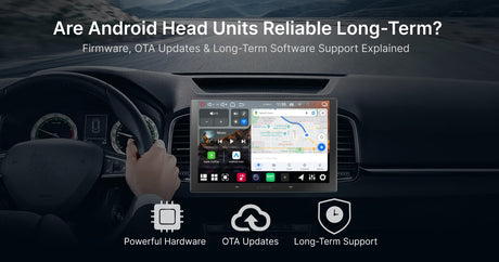 Are Android Head Units Reliable Long-Term? Firmware, OTA Updates, Lifespan & Long-Term Support Explained